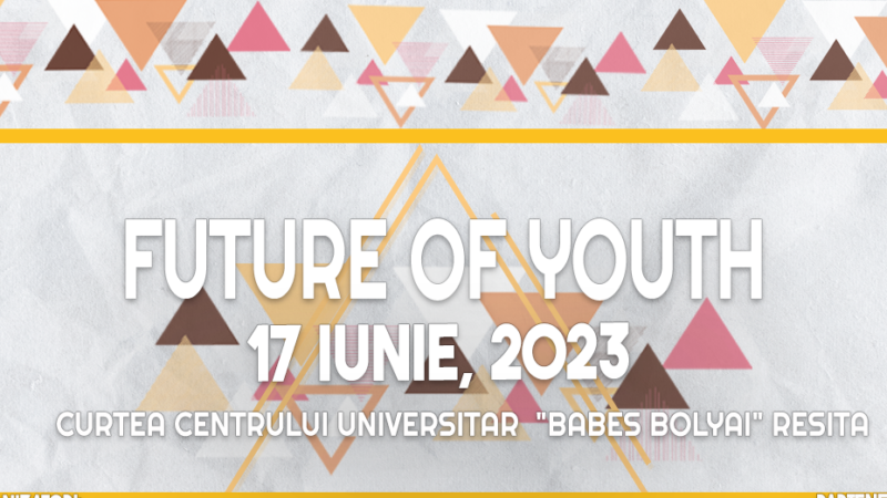 Casa de Cultură a Studenţilor Reşiţa organizează manifestarea  “FUTURE OF YOUTH”! Pe 17 iunie, la Universitate!